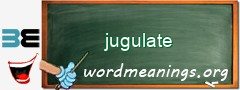 WordMeaning blackboard for jugulate